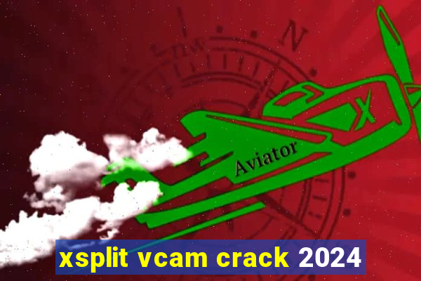 xsplit vcam crack 2024